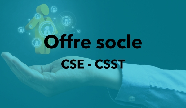 Particpation aux réunions CSE et CSST faisant partie de l'offre socle