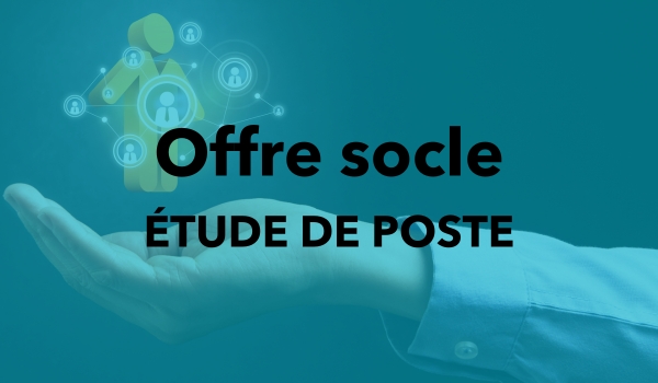 Étude de poste faisant partie de l'offre socle
