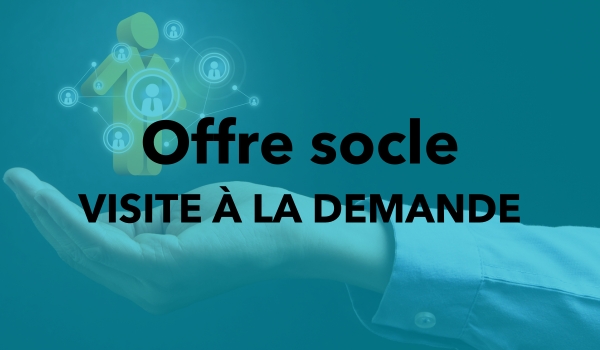 Visite à la demande faisant partie de l'offre socle