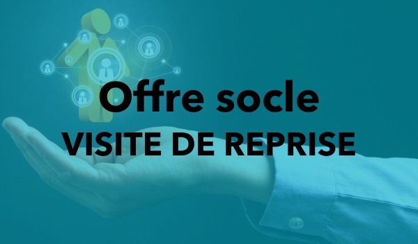 Visite de reprise faisant partie de l'offre socle
